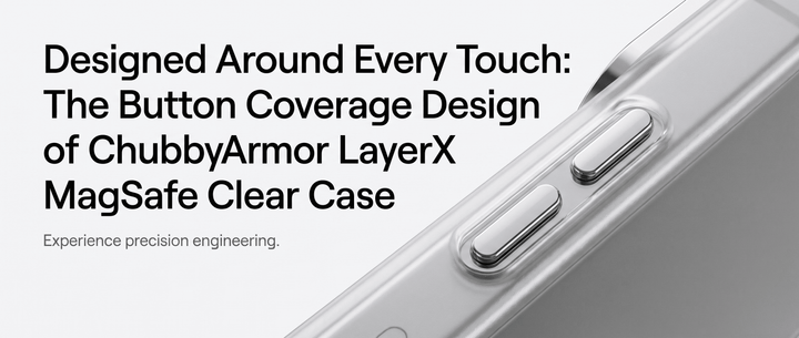 Blog cover featuring the ChubbyArmor LayerX MagSafe Clear Case, highlighting its button coverage design and the text "Designed Around Every Touch".